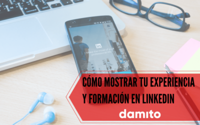 Cómo mostrar tu experiencia y formación en Linkedin