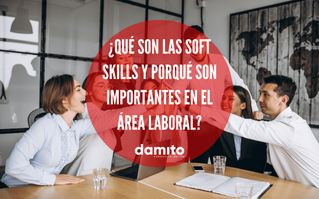 ¿Qué son las soft skills y por qué son importantes en el área laboral?