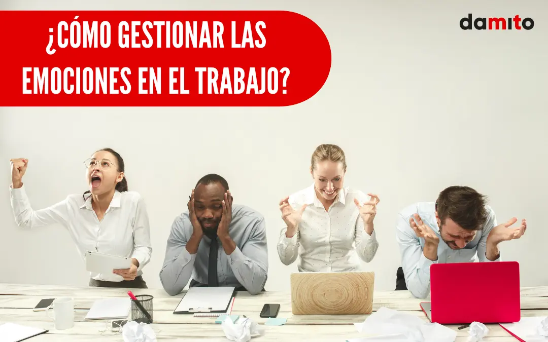 Cómo gestionar las emociones en el trabajo